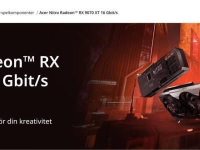 宏碁瑞典官网出错，错列“RX 9070 GRE XT”显卡信息引热议