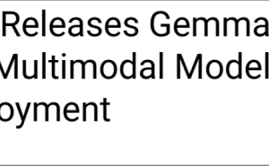 谷歌发布Gemma 3n多模态模型：手机本地实现AI，性能可比肩8B参数模型